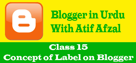 Blogger in Urdu – Class 15 – Concept of Label on Blogger