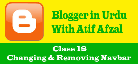 Blogger in Urdu - Class 18 - Changing & Removing Navbar
