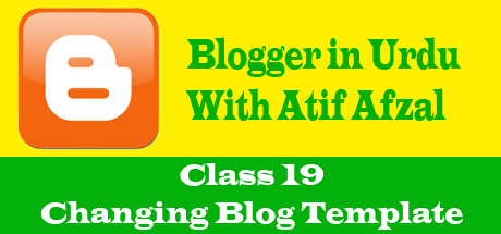 Blogger in Urdu – Class 19 – Changing Blog Template