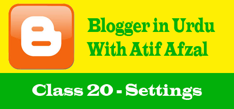 Blogger in Urdu - Class 20 - Settings