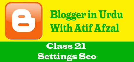 Blogger in Urdu - Class 21 - Settings Seo