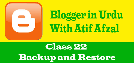 Blogger in Urdu - Class 22 - Backup and Restore