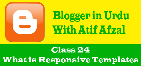 Blogger in Urdu - Class 24 - What is Responsive Templates