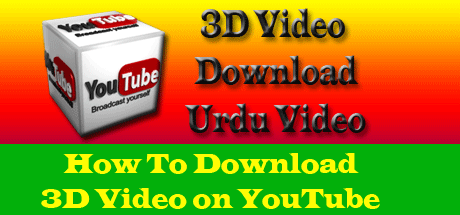 Learn How To Dowload 3D Movies on Youtube