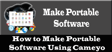 How to Make Portable Software Using Cameyo