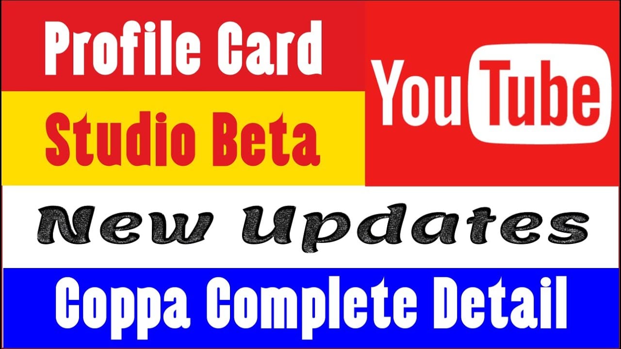 YouTube Updates – Profile Card – Studio Beta & COPPA Complete Details